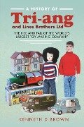 A History of Tri-ang and Lines Brothers Ltd - Kenneth D Brown