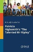 A Study Guide for Patricia Highsmith's "The Talented Mr Ripley" - Cengage Learning Gale