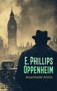 Cover-Bild zum Titel 'E. Phillips Oppenheim - Gesammelte Krimis' von 'E. Phillips Oppenheim'