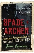 Spade & Archer: The Prequel to Dashiell Hammett's THE MALTESE FALCON - Joe Gores