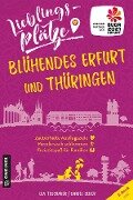Lieblingsplätze Blühendes Erfurt und Thüringen - Lea Teschauer, Daniel Seiler