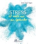 Stress ist auch nur ein Gedanke - Jutta Vogt-Tegen