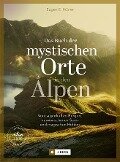 Das Buch der mystischen Orte in den Alpen - Eugen E. Hüsler, Manfred Kostner, Iris Kürschner