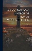 A Biographical Sketch of Thomas Worcester, D. D - Sampson Reed