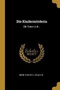 Die Kindermörderin: Ein Trauerspiel... - Heinrich Leopold Wagner