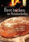 Brot backen im Holzbackofen - Margret Merzenich, Erika Thier
