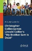 A Study Guide for Christopher Collier/James Lincoln Collier's "My Brother Sam Is Dead" - Cengage Learning Gale