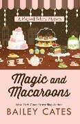 Magic and Macaroons - Bailey Cates