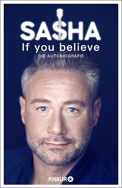 If you believe - Die Autobiografie - Sasha Röntgen-Schmitz