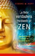 Cover-Bild zum Titel 'La vida verdadera mediante el ZEN' von 'Zensho W. Kopp'
