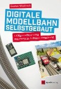 Digitale Modellbahn selbstgebaut - Gustav Wostrack