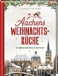 Aachens Weihnachtsküche - Lisa Nieschlag, Lars Wentrup