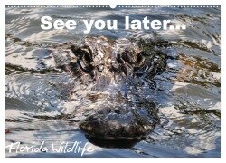 See you later ... Florida Wildlife (Wandkalender 2025 DIN A2 quer), CALVENDO Monatskalender - Uwe Bade