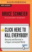 Click Here to Kill Everybody: Security and Survival in a Hyper-Connected World - Bruce Schneier