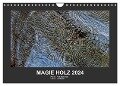 MAGIE HOLZ 2024 (Wandkalender 2024 DIN A4 quer), CALVENDO Monatskalender - Nikolaus Stolterfoht