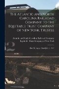 The Atlantic and North Carolina Railroad Company to the Equitable Trust Company of New York, Trustee: First Mortgage, Dated July 1, 1917 - 