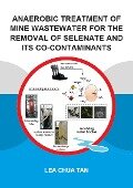 Anaerobic Treatment of Mine Wastewater for the Removal of Selenate and its Co-Contaminants - Lea Chua Tan