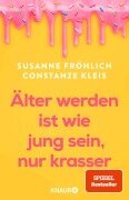 Älter werden ist wie jung sein, nur krasser - Susanne Fröhlich, Constanze Kleis