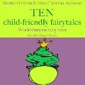 Brothers Grimm and Hans Christian Andersen: Ten child-friendly fairytales - Hans Christian Andersen, Jürgen Fritsche, Gebrüder Grimm