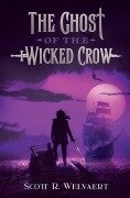 Cover-Bild zum Titel 'The Ghost of the Wicked Crow' von 'Scott R Welvaert'