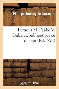 Lettres À M. l'Abbé V. Dubarat, Publiées Par Ce Dernier - Philippe Tamizey De Larroque