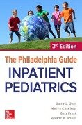 The Philadelphia Guide: Inpatient Pediatrics, 3rd Edition - Samir S Shah, Marina Catallozzi, Gary Frank, Jeanine C Ronan