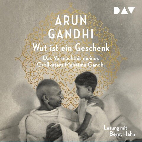 Wut ist ein Geschenk. Das Vermächtnis meines Großvaters Mahatma Gandhi - Arun Gandhi