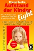 Aufstand der Kinder - LIGHT - Der Erziehungsratgeber als Schnell-Leseversion, jedes Thema knapp und präzise auf einer Seite! - Dantse Dantse