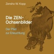Die ZEN-Ochsenbilder - Zensho W. Kopp