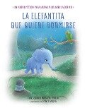La elefantita que quiere dormirse. Un nuevo método para ayudar a los niños a dormir - Sara Cano Fernández, Carl-Johan Forssen Ehrlin