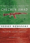 Chechen Jihad: Al Qaeda's Training Ground and the Next Wave of Terror - Yossef Bodansky