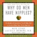 Why Do Men Have Nipples?: Hundreds of Questions You'd Only Ask a Doctor After Your Third Martini - Mark Leyner, Billy Goldberg