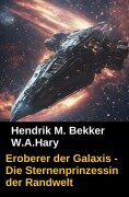 Cover-Bild zum Titel 'Eroberer der Galaxis - Die Sternenprinzessin der Randwelt' von 'W. A. Hary, Hendrik M. Bekker'