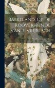 Cover-Bild zum Titel 'Baekeland, Of De Rooversbende Van 't Vrijbusch: West-vlaemsche Legenden' von 'Anonymous'
