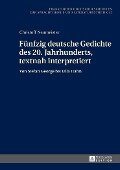 Fuenfzig deutsche Gedichte des 20. Jahrhunderts, textnah interpretiert - Neumeister Christoff Neumeister