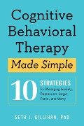 Cognitive Behavioral Therapy Made Simple - Seth J Gillihan