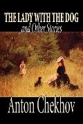 The Lady with the Dog and Other Stories by Anton Chekhov, Fiction, Classics, Literary, Short Stories - Anton Chekhov