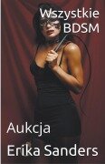Cover-Bild zum Titel 'Wszystkie BDSM. Aukcja' von 'Erika Sanders'