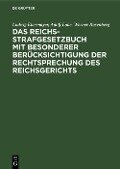 Das Reichs-Strafgesetzbuch mit besonderer Berücksichtigung der Rechtsprechung des Reichsgerichts - Ludwig Ebermayer, Adolf Lobe, Werner Rosenberg