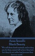 Anna Sewell's Black Beauty: "We call them dumb animals, and so they are, for they cannot tell us how they feel, but they do not suffer less becaus - Anna Sewell