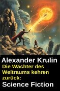Cover-Bild zum Titel 'Die Wächter des Weltraums kehren zurück: Science Fiction' von 'Alexander Krulin'