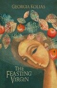 Cover-Bild zum Titel 'The Feasting Virgin' von 'Georgia Kolias'