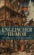 Englischer Humor: Klassiker der englischen Satire - Mark Twain, Sinclair Lewis, Charles Dickens, Jerome Klapka Jerome, Jonathan Swift