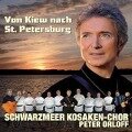 Von Kiew nach St.Petersburg - Peter & Schwarzmeer Kosaken-Chor Orloff