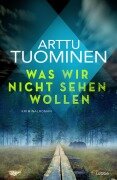 Cover-Bild zum Titel 'Was wir nicht sehen wollen' von 'Arttu Tuominen'