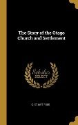 The Story of the Otago Church and Settlement - C. Stuart Ross