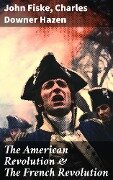 The American Revolution & The French Revolution - John Fiske, Charles Downer Hazen