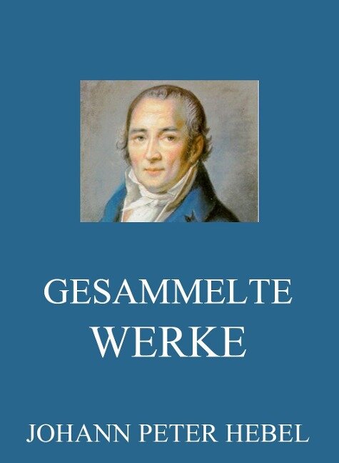 Gesammelte Werke - Johann Peter Hebel