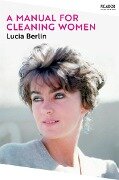 A Manual for Cleaning Women - Lucia Berlin