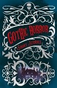 Gothic Horror Short Stories - Edgar Allan Poe, Edward Frederic Benson, Joseph Sheridan Le Fanu